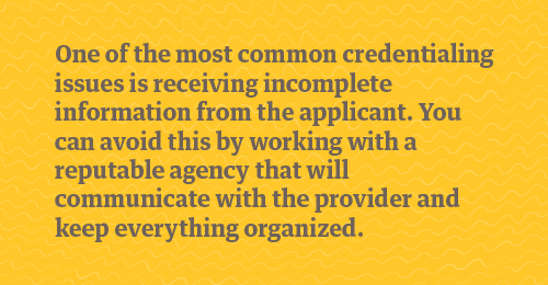 Incomplete information slows credentialing processes
