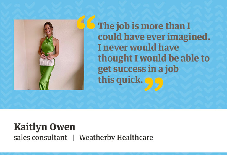Quote from Kaitlyn Owen - The job is more than I could ever have imagined. I never would have thought I would be able to get success in a job this quickly.
