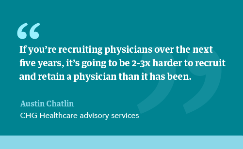 Quote from Austin Chatlin about the difficulty of recruiting physicians in the future